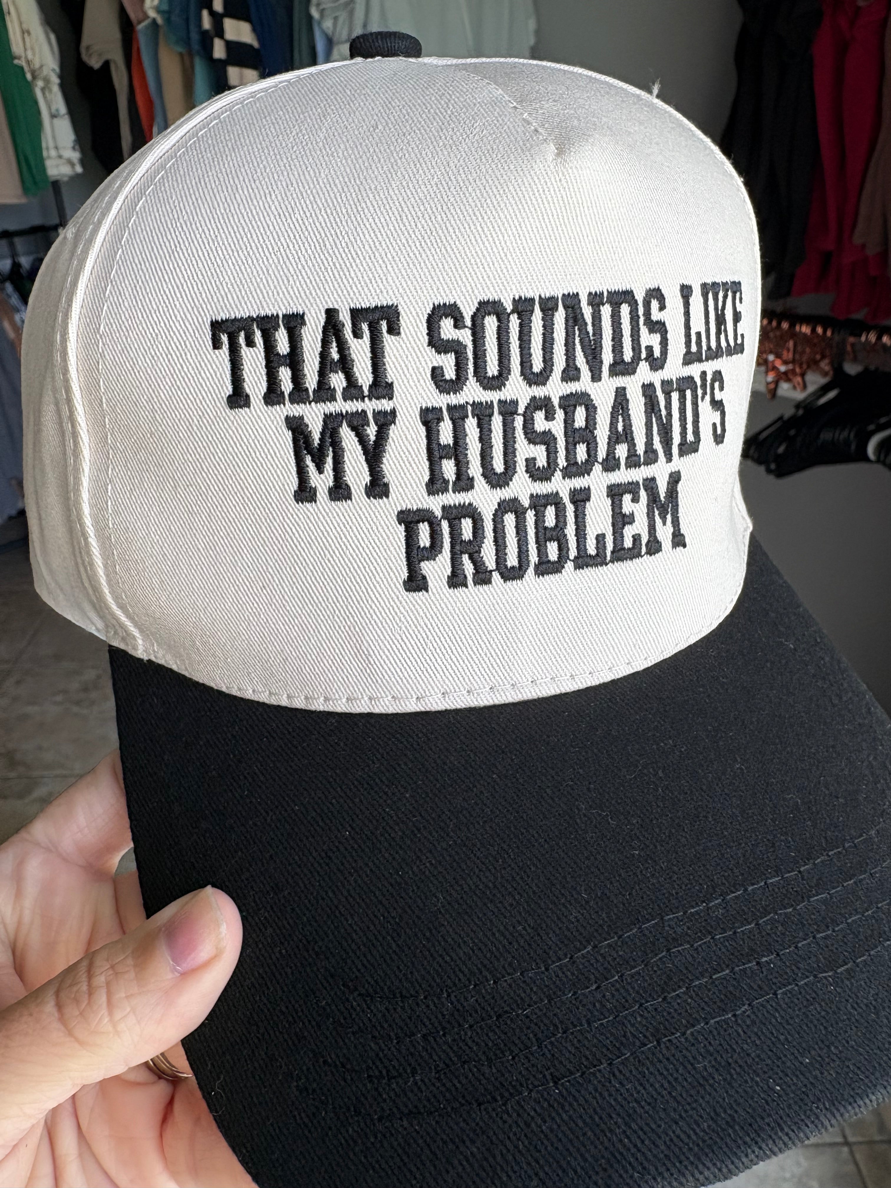 That Sounds Like My Husbands Problem Hat